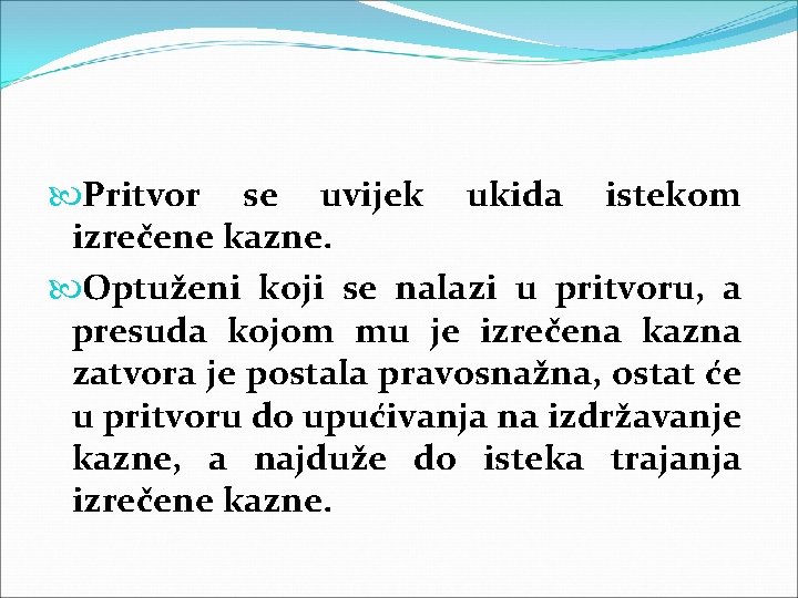  Pritvor se uvijek ukida istekom izrečene kazne. Optuženi koji se nalazi u pritvoru,