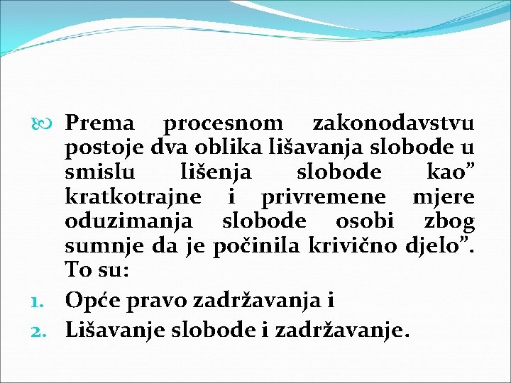  Prema procesnom zakonodavstvu postoje dva oblika lišavanja slobode u smislu lišenja slobode kao”