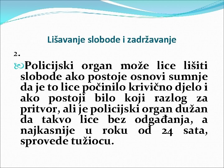 Lišavanje slobode i zadržavanje 2. Policijski organ može lice lišiti slobode ako postoje osnovi