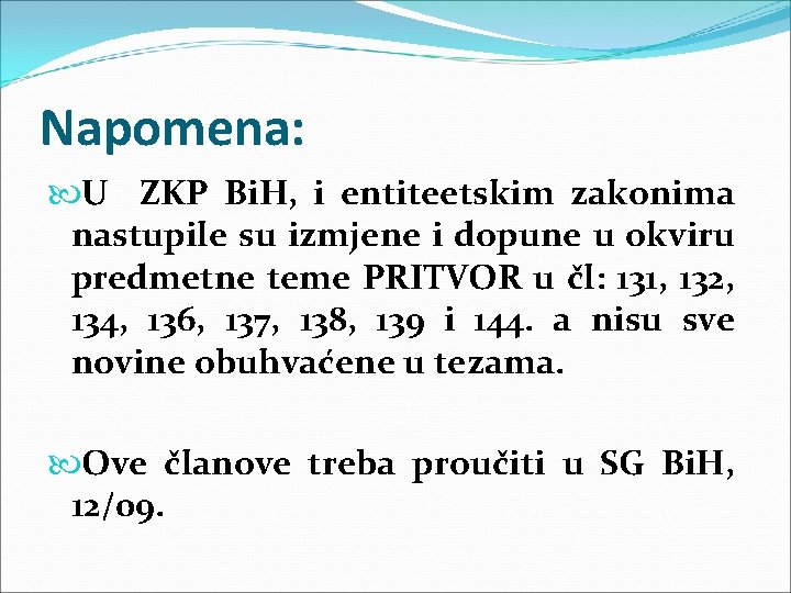 Napomena: U ZKP Bi. H, i entiteetskim zakonima nastupile su izmjene i dopune u Napomena: U ZKP Bi. H, i entiteetskim zakonima nastupile su izmjene i dopune u