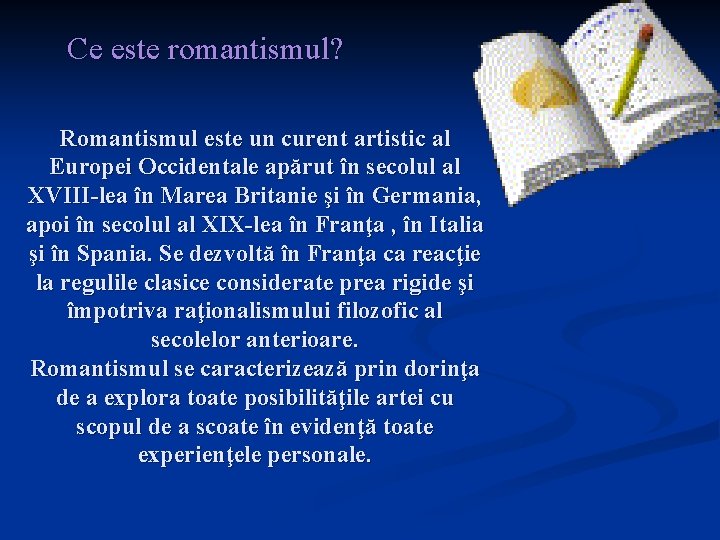 Ce este romantismul? Romantismul este un curent artistic al Europei Occidentale apărut în secolul