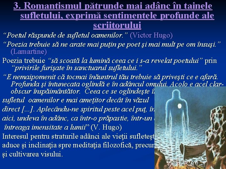 3. Romantismul pătrunde mai adânc în tainele sufletului, exprimă sentimentele profunde ale scriitorului “Poetul