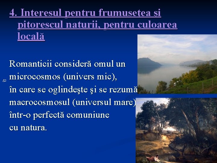 4. Interesul pentru frumuseţea şi pitorescul naturii, pentru culoarea locală Romanticii consideră omul un