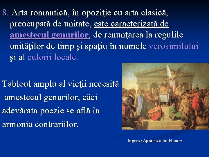 8. Arta romantică, în opoziţie cu arta clasică, preocupată de unitate, este caracterizată de