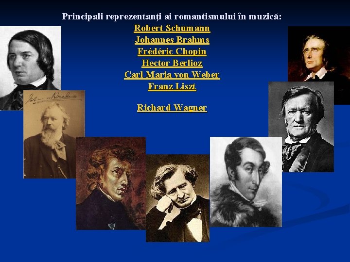 Principali reprezentanţi ai romantismului în muzică: Robert Schumann Johannes Brahms Frédéric Chopin Hector Berlioz