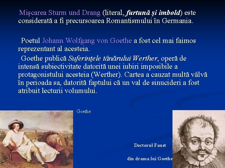 Mişcarea Sturm und Drang (literal, furtună şi imbold) este considerată a fi precursoarea Romantismului