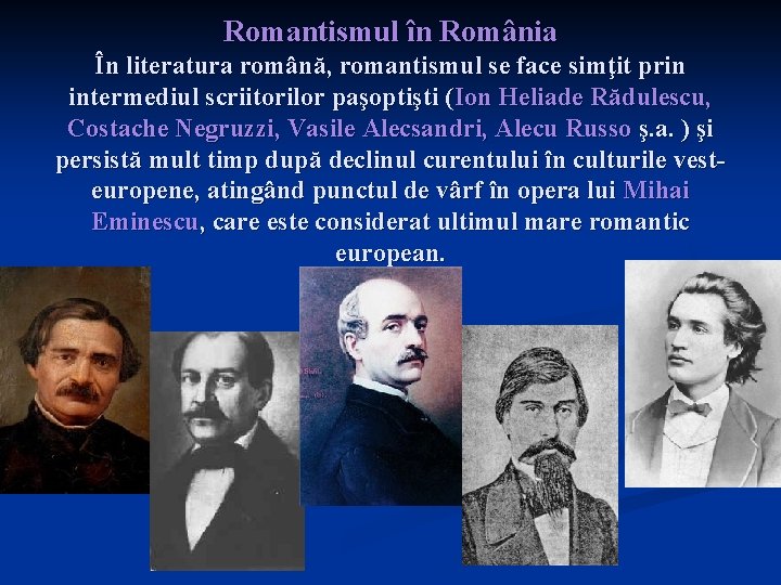 Romantismul în România În literatura română, romantismul se face simţit prin intermediul scriitorilor paşoptişti