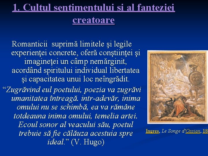 1. Cultul sentimentului şi al fanteziei creatoare Romanticii suprimă limitele şi legile experienţei concrete,