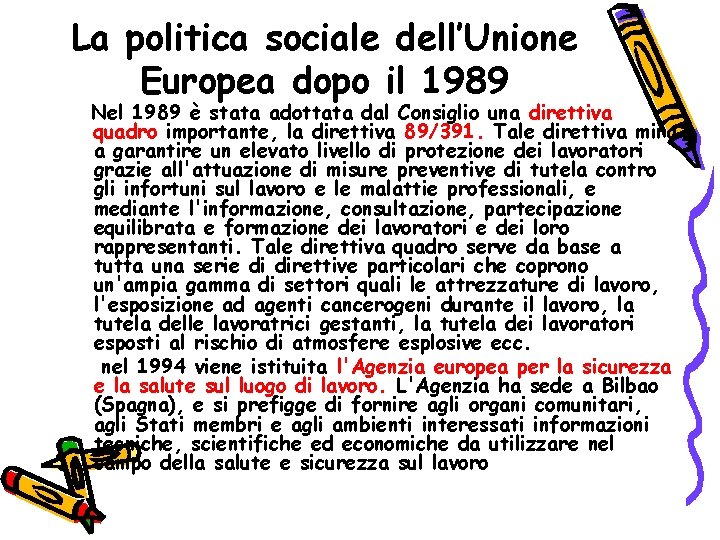 La politica sociale dell’Unione Europea dopo il 1989 Nel 1989 è stata adottata dal