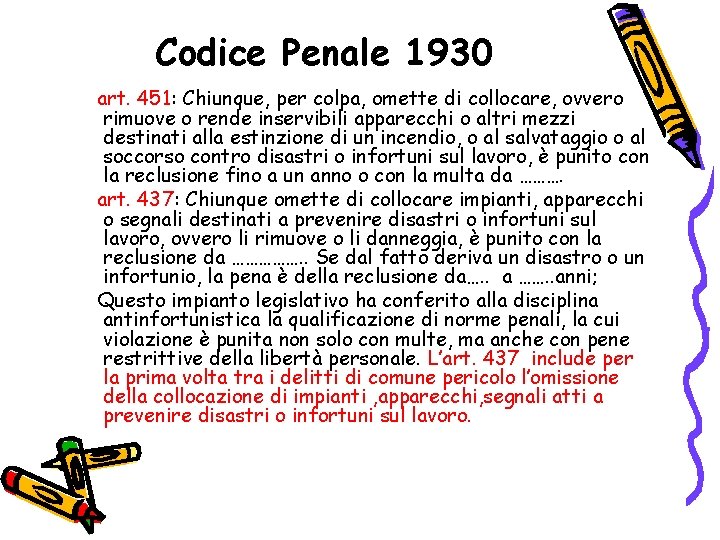 Codice Penale 1930 art. 451: Chiunque, per colpa, omette di collocare, ovvero rimuove o