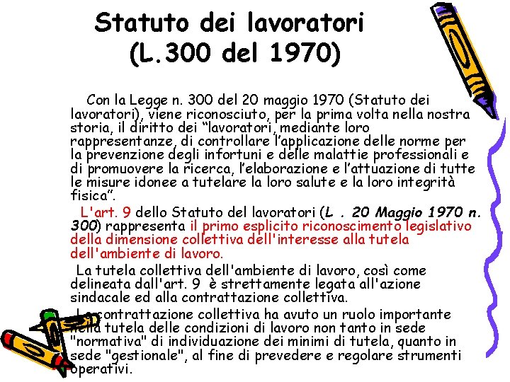 Statuto dei lavoratori (L. 300 del 1970) Con la Legge n. 300 del 20