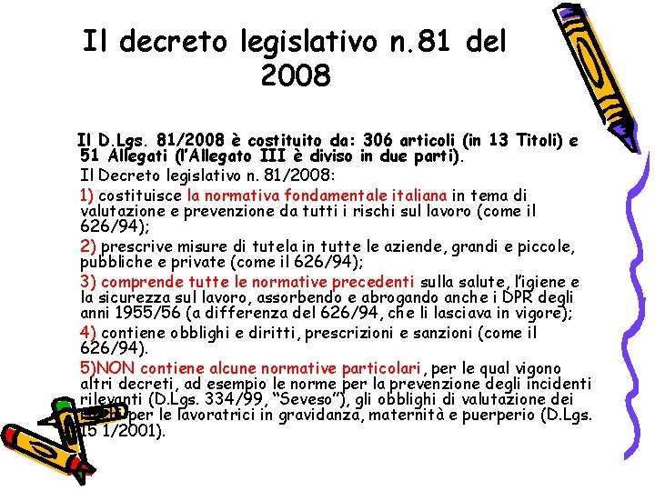 Il decreto legislativo n. 81 del 2008 Il D. Lgs. 81/2008 è costituito da: