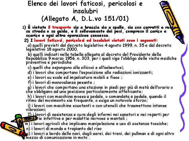 Elenco dei lavori faticosi, pericolosi e insalubri (Allegato A, D. L. vo 151/01) 1)