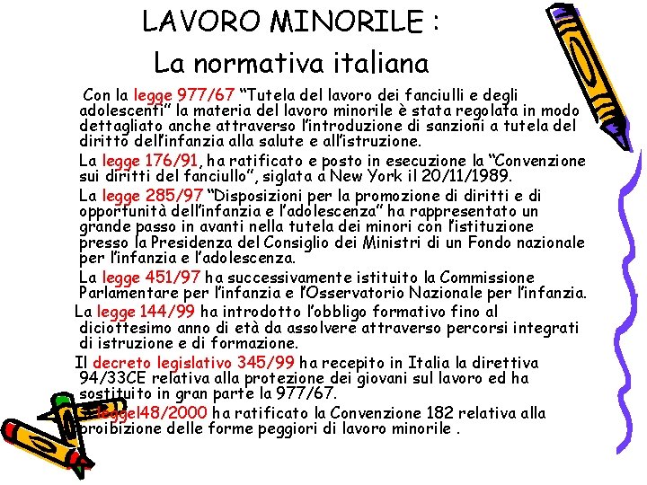 LAVORO MINORILE : La normativa italiana Con la legge 977/67 “Tutela del lavoro dei