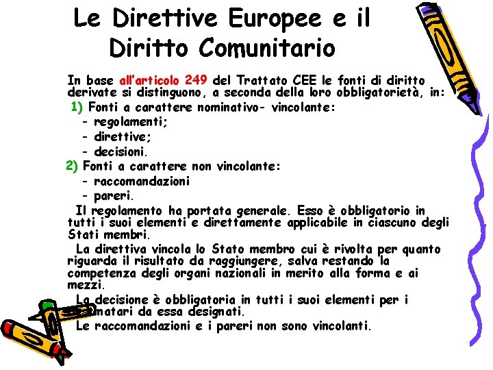 Le Direttive Europee e il Diritto Comunitario In base all’articolo 249 del Trattato CEE
