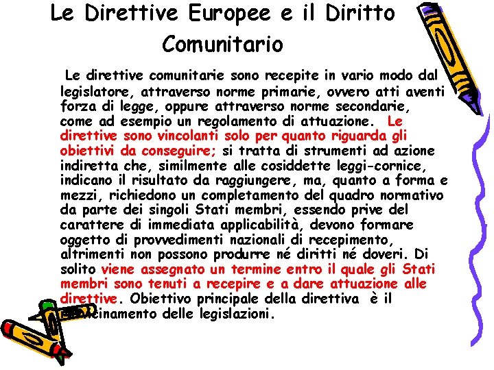 Le Direttive Europee e il Diritto Comunitario Le direttive comunitarie sono recepite in vario