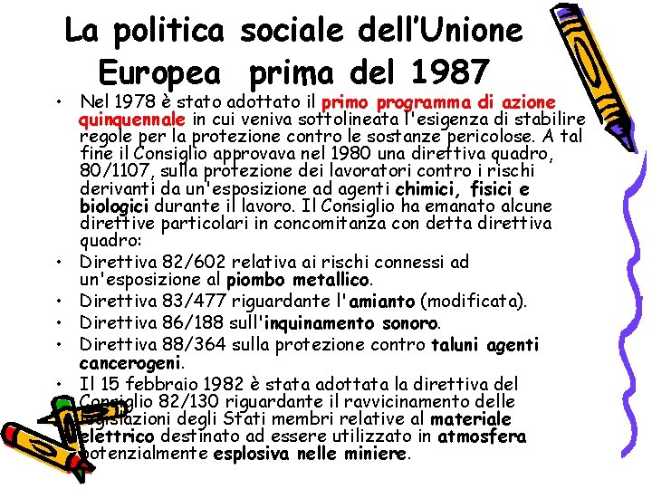 La politica sociale dell’Unione Europea prima del 1987 • Nel 1978 è stato adottato