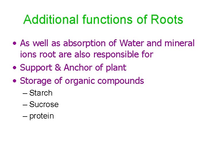 Additional functions of Roots • As well as absorption of Water and mineral ions