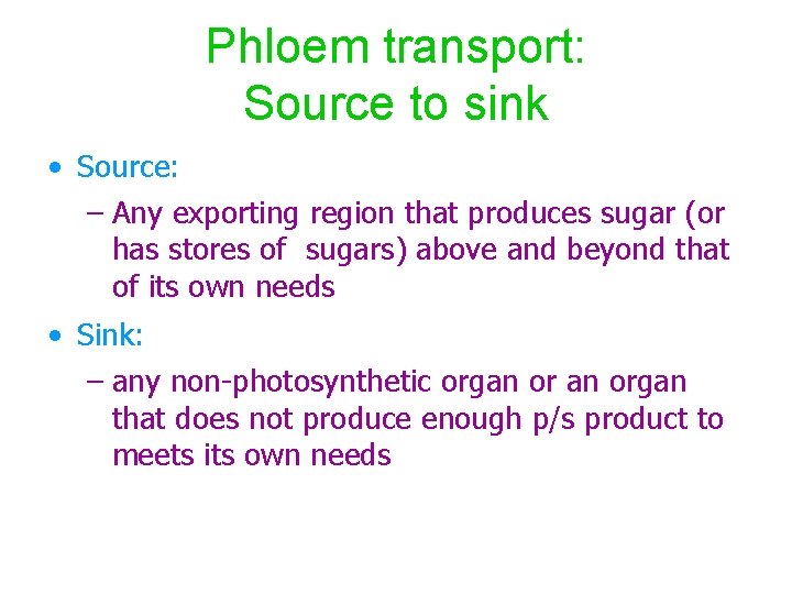 Phloem transport: Source to sink • Source: – Any exporting region that produces sugar