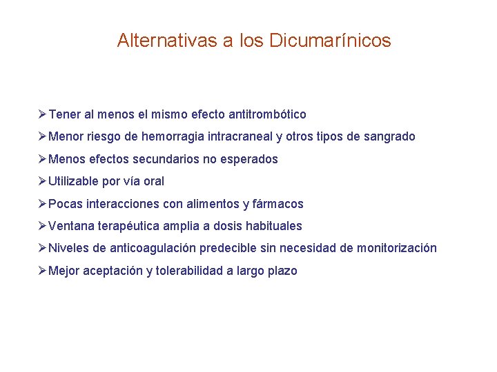 Alternativas a los Dicumarínicos ØTener al menos el mismo efecto antitrombótico ØMenor riesgo de