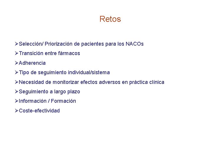 Retos ØSelección/ Priorización de pacientes para los NACOs ØTransición entre fármacos ØAdherencia ØTipo de