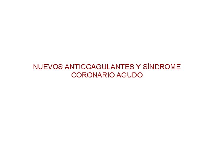 NUEVOS ANTICOAGULANTES Y SÍNDROME CORONARIO AGUDO 