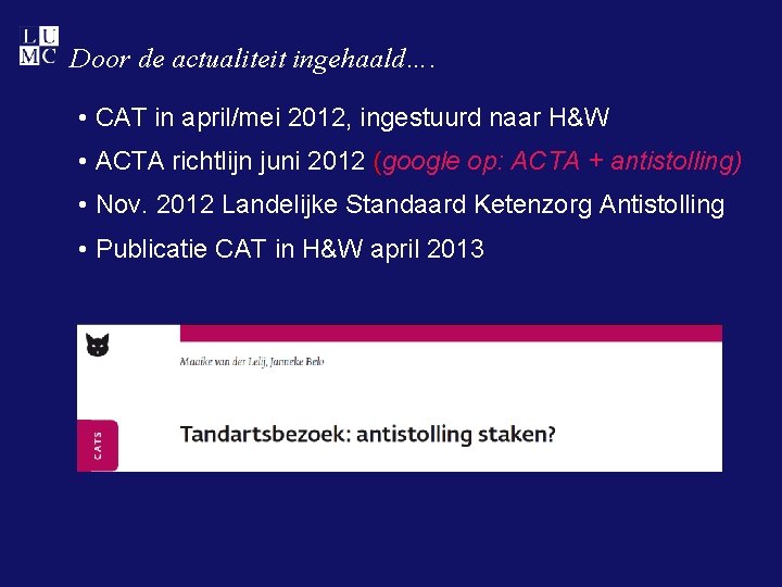 Door de actualiteit ingehaald…. • CAT in april/mei 2012, ingestuurd naar H&W • ACTA