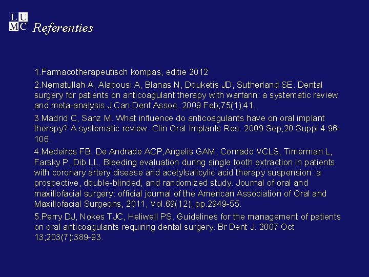 Referenties 1. Farmacotherapeutisch kompas, editie 2012 2. Nematullah A, Alabousi A, Blanas N, Douketis