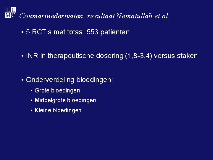 Coumarinederivaten: resultaat Nematullah et al. • 5 RCT’s met totaal 553 patiënten • INR