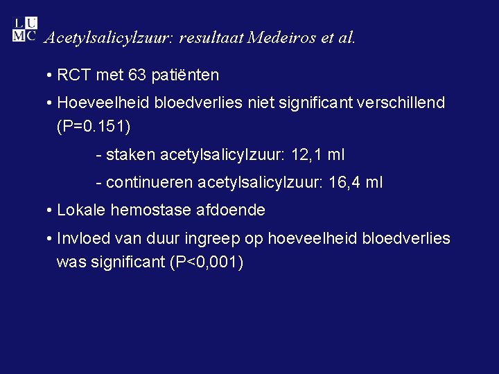 Acetylsalicylzuur: resultaat Medeiros et al. • RCT met 63 patiënten • Hoeveelheid bloedverlies niet