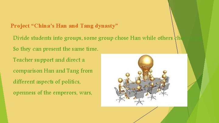 Project “China’s Han and Tang dynasty” Divide students into groups, some group chose Han