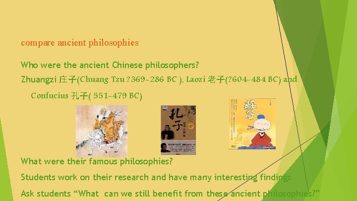 compare ancient philosophies Who were the ancient Chinese philosophers? Zhuangzi 庄子(Chuang Tzu ? 369