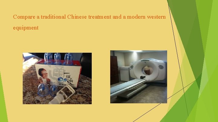Compare a traditional Chinese treatment and a modern western equipment 