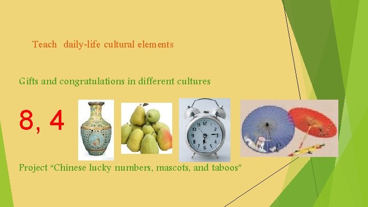 Teach daily-life cultural elements Gifts and congratulations in different cultures 8, 4 Project “Chinese