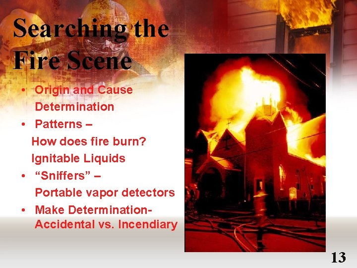 Searching the Fire Scene • Origin and Cause Determination • Patterns – How does