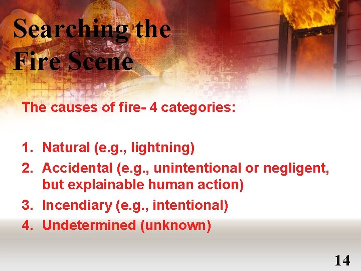 Searching the Fire Scene The causes of fire- 4 categories: 1. Natural (e. g.