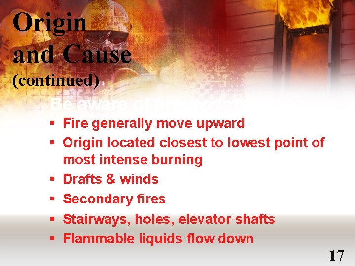 Origin and Cause (continued) Be aware of fire movement § Fire generally move upward