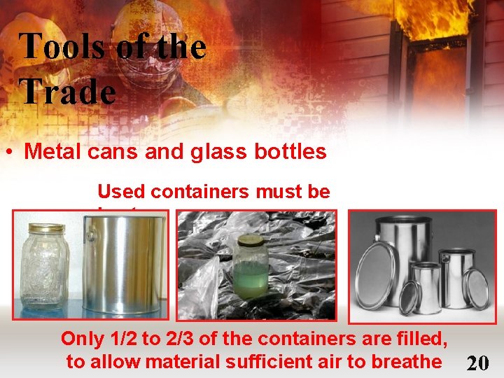 Tools of the Trade • Metal cans and glass bottles Used containers must be