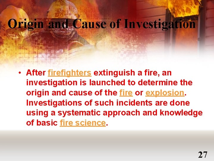 Origin and Cause of Investigation • After firefighters extinguish a fire, an investigation is