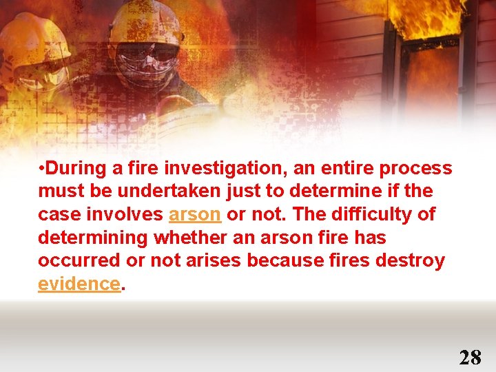  • During a fire investigation, an entire process must be undertaken just to