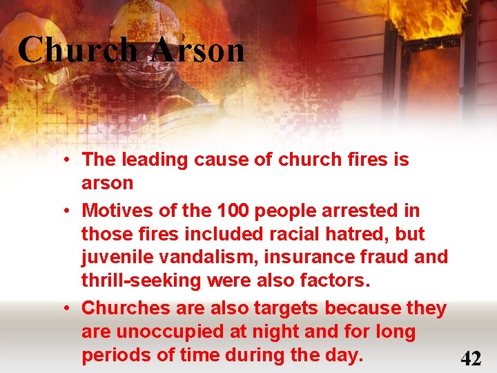 Church Arson • The leading cause of church fires is arson • Motives of