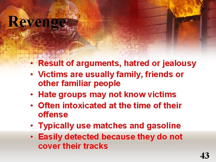 Revenge • Result of arguments, hatred or jealousy • Victims are usually family, friends