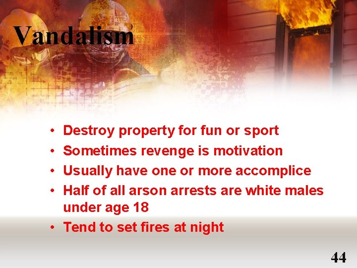 Vandalism • • Destroy property for fun or sport Sometimes revenge is motivation Usually