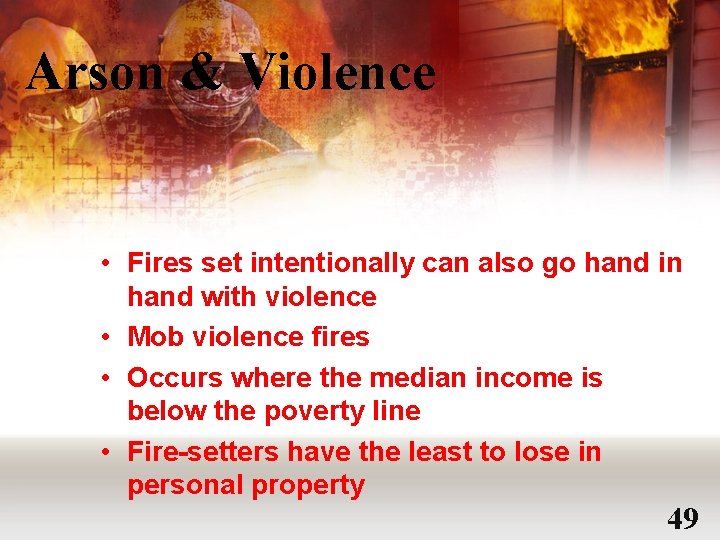Arson & Violence • Fires set intentionally can also go hand in hand with