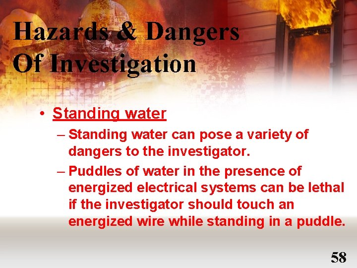 Hazards & Dangers Of Investigation • Standing water – Standing water can pose a