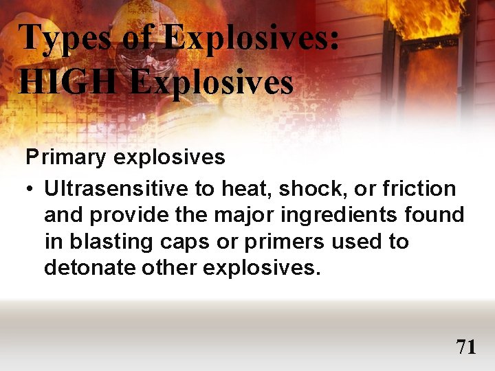 Types of Explosives: HIGH Explosives Primary explosives • Ultrasensitive to heat, shock, or friction