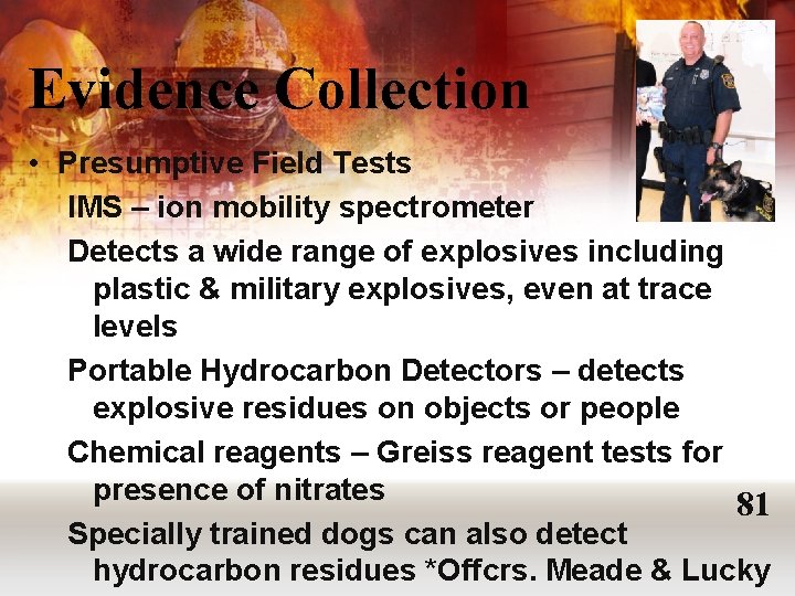 Evidence Collection • Presumptive Field Tests IMS – ion mobility spectrometer Detects a wide