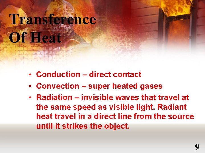 Transference Of Heat • Conduction – direct contact • Convection – super heated gases