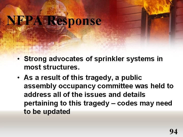 NFPA Response • Strong advocates of sprinkler systems in most structures. • As a