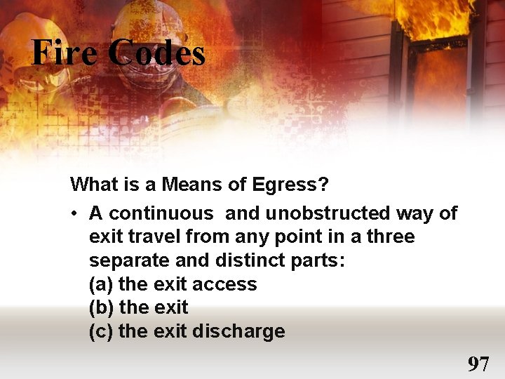 Fire Codes What is a Means of Egress? • A continuous and unobstructed way